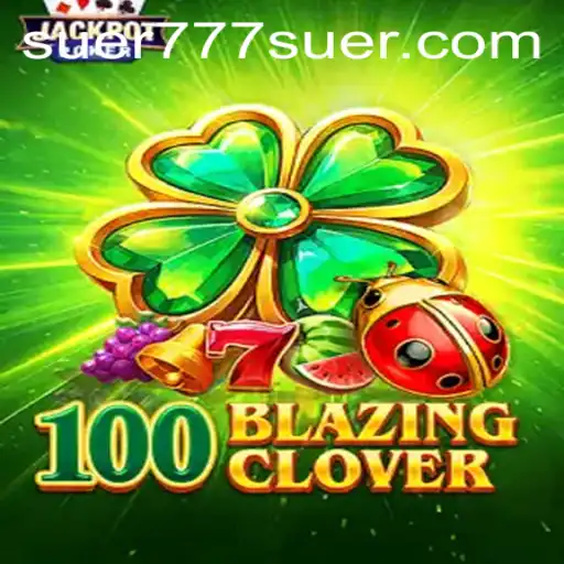 Descubra a Emoção do Jogo 100BlazingClover no Suer777.com