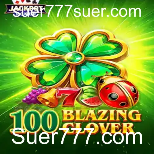 Descubra a Emoção do Jogo 100BlazingClover no Suer777.com